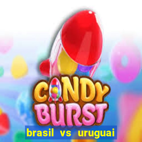 brasil vs uruguai ao vivo multicanais